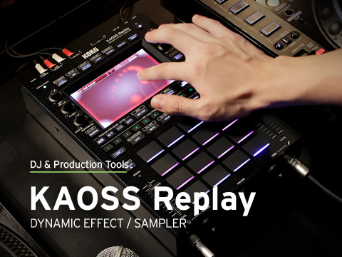 KAOSS Replay - DYNAMIC EFFECT / SAMPLER | KORG (Japan)